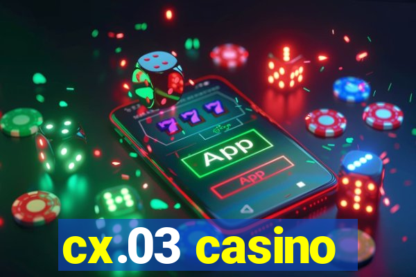 cx.03 casino